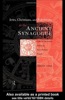 Jews, Christians and Polytheists in the Ancient Synagogue: Cultural Interaction during the Greco-Roman Period (Baltimore Studies in the History of Judaism)