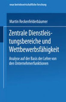 Zentrale Dienstleistungsbereiche und Wettbewerbsfähigkeit: Analyse auf der Basis der Lehre von den Unternehmerfunktionen