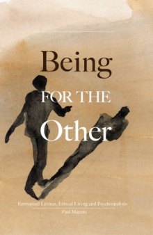 Being for the Other: Emmanuel Levinas, Ethical Living and Psychoanalysis (Marquette Studies in Philosophy)