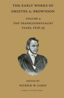 Early Works of Orestes A. Brownson: The Transcendentalist Years, 1838-39 