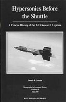 Hypersonics before the shuttle : a concise history of the X-15 research airplane