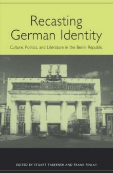 Recasting German Identity: Culture, Politics, and Literature in the Berlin Republic (Studies in German Literature Linguistics and Culture)