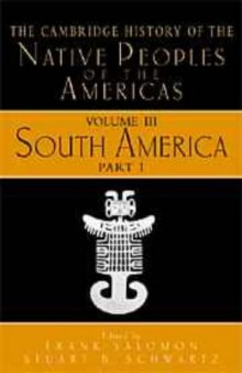 The Cambridge History of the Native Peoples of the Americas, Volume 3, Part 1: South America