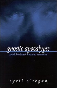 Gnostic apocalypse : Jacob Boehme's haunted narrative