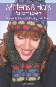 Mittens and hats for yarn lovers: Detailed techniques for knitting in the round