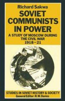 Soviet Communists in Power: A Study of Moscow during the Civil War, 1918–21
