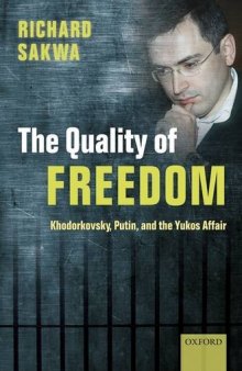 The Quality of Freedom: Khodorkovsky, Putin and the Yukos Affair