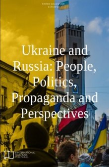 Ukraine and Russia: People, Politics, Propaganda and Perspectives