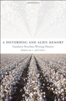 A Disturbing and Alien Memory: Southern Novelists Writing History (Southern Literary Studies)
