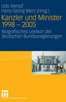Kanzler und Minister 1998 – 2005: Biografisches Lexikon der deutschen Bundesregierungen