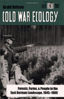 Cold War Ecology: Forests, Farms, and People in the East German Landscape, 1945-1989 (Yale Agrarian Studies Series)