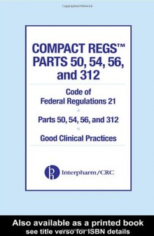 Compact Regs Parts 50, 54, 56, and 312: CFR 21 Parts 50, 56, and 312 Good Clinical Practices (10 Pack)