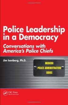 Police Leadership in a Democracy: Conversations with America's Police Chiefs (Modern Police Administration)