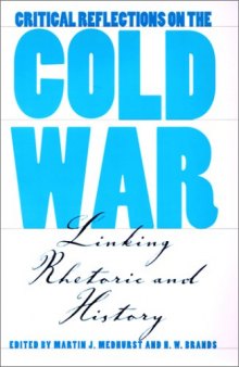 Critical Reflections on the Cold War: Linking Rhetoric and History (Presidential Rhetoric Series)
