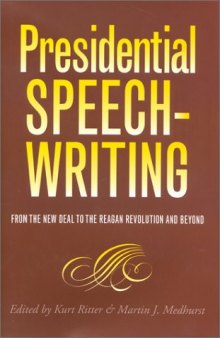 Presidential Speechwriting: From the New Deal to the Reagan Revolution and Beyond (Presidential Rhetoric Series, 7)
