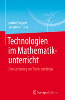 Technologien im Mathematikunterricht: Eine Sammlung von Trends und Ideen