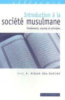 Introduction à la société musulmane : Fondements, sources et principes