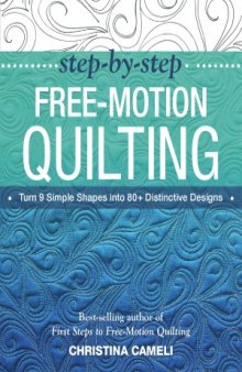 Step-by-Step Free-Motion Quilting  Turn 9 Simple Shapes into 80+ Distinctive Designs