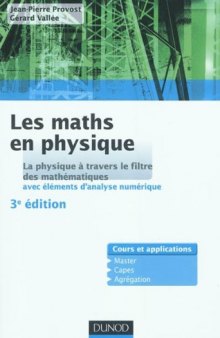 Les maths en physique - 3e édition: La physique à travers le filtre des mathématiques (avec éléments d'analyse numérique)