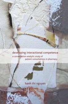 Developing Interactional Competence: A Conversation-Analytic Study of Patient Consultations in Pharmacy