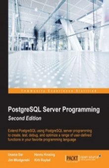 PostgreSQL Server Programming, 2nd Edition: Extend PostgreSQL using PostgreSQL server programming to create, test, debug, and optimize a range of user-defined functions in your favorite programming language