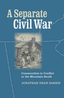 A Separate Civil War: Communities in Conflict in the Mountain South