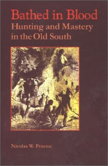 Bathed in Blood: Hunting and Mastery in the Old South