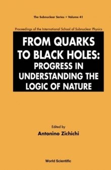 From Quarks to Black Holes: Progress in Understanding the Logic of Nature: Proceedings of the International School of Subnuclear Physics (The Subnuclear Series)