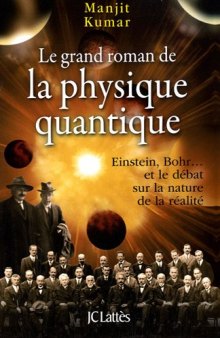 Le grand roman de la physique quantique : Einstein, Bohr... et le débat sur la nature de la réalité  