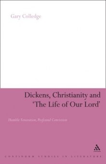 Dickens, Christianity and The Life of Our Lord: Humble Veneration, Profound Conviction (Continuum Literary Studies)