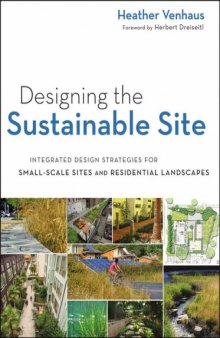 Designing the Sustainable Site: Integrated Design Strategies for Small Scale Sites and Residential Landscapes