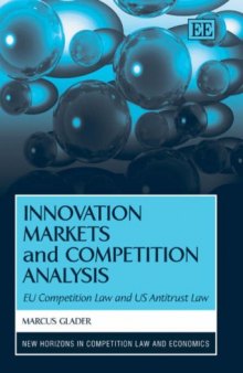 Innovation Markets And Competition Analysis: Eu Competition Law and Us Antitrust Law (New Horizons in Competition Law and Economics)