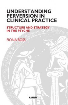 Understanding Perversion in Clinical Practice: Structure and Strategy in the Psyche