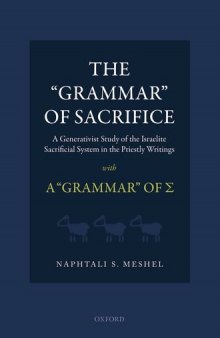 The "Grammar" of Sacrifice: A Generativist Study of the Israelite Sacrificial System in the Priestly Writings with The "Grammar" of *S