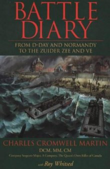 Battle Diary: From D-Day and Normandy to the Zuider Zee and Ve