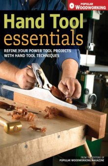 Hand Tool Essentials : Refine Your Power Tool Projects with Hand Tool Techniques