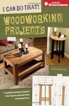 I Can Do That! Woodworking Projects : 157 Quality Furniture Projects That Require Minimal Tools and Experience