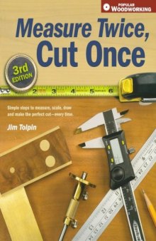Measure Twice, Cut Once: Simple Steps to Measure, Scale, Draw and Make the Perfect Cut-Every Time
