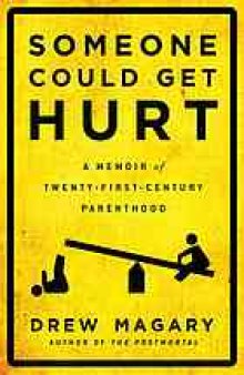 Someone could get hurt : a memoir of twenty-first-century parenthood