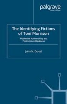 The Identifying Fictions of Toni Morrison: Modernist Authenticity and Postmodern Blackness
