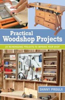 Practical Woodshop Projects  24 No-Nonsense Projects to Improve Your Shop