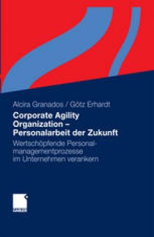 Corporate Agility Organization – Personalarbeit der Zukunft: Wertschöpfende Personalmanagementprozesse im Unternehmen verankern