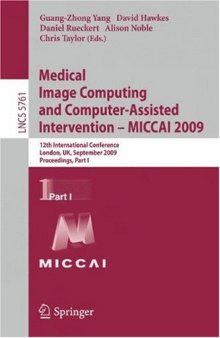 Medical Image Computing and Computer-Assisted Intervention – MICCAI 2009: 12th International Conference, London, UK, September 20-24, 2009, Proceedings, Part I