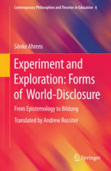 Experiment and Exploration: Forms of World-Disclosure: From Epistemology to Bildung