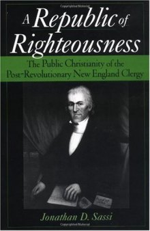 A Republic of Righteousness: The Public Christianity of the Post-Revolutionary New England Clergy