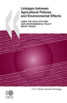 Linkages between Agricultural Policies and Environmental Effects : Using the OECD Stylised Agri-environmental Policy Impact Model (OECD Green Growth Strategy)