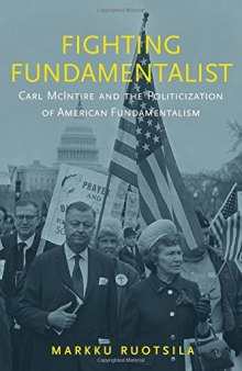 Fighting Fundamentalist: Carl McIntire and the Politicization of American Fundamentalism