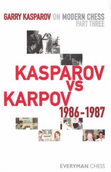 Garry Kasparov on Modern Chess Part Three - Kasparov vs Karpov 1986-1987