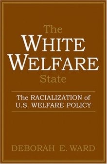 The White Welfare State: The Racialization of U.S. Welfare Policy  