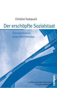 Der erschöpfte Sozialstaat: Transformation eines Politikfeldes (Schriften aus dem MPI für Gesellschaftsforschung)